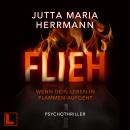 [German] - Flieh - Wenn dein Leben in Flammen aufgeht (ungekürzt) Audiobook