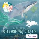 Die Weltretterbande - Polli und das Plastik (glückskind-Edition) Audiobook