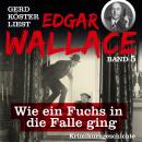 [German] - Wie ein Fuchs in die Falle ging - Gerd Köster liest Edgar Wallace, Band 5 (Ungekürzt) Audiobook