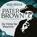 Der Fehler der Maschine - Gerd Köster liest Pater Brown, Band 6 (Ungekürzt)