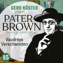 Vaudreys Verschwinden - Gerd Köster liest Pater Brown, Band 15 (Ungekürzt)