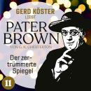 Der zertrümmerte Spiegel - Gerd Köster liest Pater Brown, Band 11 (Ungekürzt)