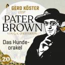 Das Hundeorakel - Gerd Köster liest Pater Brown, Band 20 (Ungekürzt)