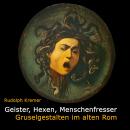 [German] - Geister, Hexen, Menschenfresser: Gruselgestalten im alten Rom Audiobook