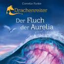 Drachenreiter - Der Fluch der Aurelia (Ungekürzt) Audiobook
