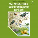 Der Wind erzählt, Folge 3: Der Wind erzählt vom Frühlingsfest der Tiere Audiobook