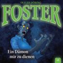 Foster, Folge 6: Ein Dämon mir zu dienen (Oliver Döring Signature Edition) Audiobook
