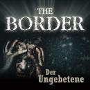 The Border, Folge 3: Der Ungebetene (Oliver Döring Signature Edition) Audiobook