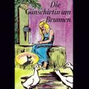 Gebrüder Grimm, Die Gänsehirtin am Brunn Audiobook