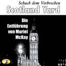 [German] - Scotland Yard, Schach dem Verbrechen, Folge 2: Die Entführung von Muriel McKay Audiobook