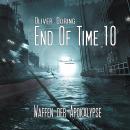 End of Time, Folge 10: Waffen der Apokalypse (Oliver Döring Signature Edition) Audiobook