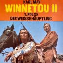 Karl May, Winnetou II, Folge 1: Der weiße Häuptling Audiobook