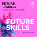 Future Skills - Das Praxis-Hörbuch - Future Skills (Ungekürzt) Audiobook