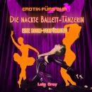 Erotik für's Ohr, Die nackte Ballett-Tänzerin - Eine BDSM-Vorführung Audiobook