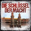 [German] - Die Schlüssel der Macht, Folge 6: Die Wahl Audiobook