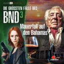 [German] - Die größten Fälle des BND, Folge 3: Mauerfall auf den Bahamas Audiobook