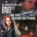 [German] - Die größten Fälle des BND, Folge 11: Das Kind zwischen den Fronten Audiobook