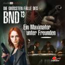 [German] - Die größten Fälle des BND, Folge 13: Ein Maximator unter Freunden Audiobook