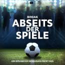 [German] - Abseits der Spiele - Ein Kölner Ex-Hooligan packt aus (Ungekürzt) Audiobook