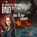 [German] - Die größten Fälle des BND, Folge 17: Das Öl der Zukunft Audiobook