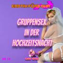 [German] - Erotik für's Ohr, Gruppensex in der Hochzeitsnacht Audiobook