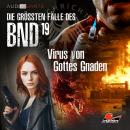 [German] - Die größten Fälle des BND, Folge 19: Virus von Gottes Gnaden Audiobook
