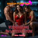 [German] - Verführung im Latexkostüm - Erotik für's Ohr (ungekürzt) Audiobook