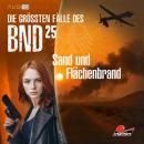 [German] - Die größten Fälle des BND, Folge 25: Sand und Flächenbrand (ungekürzt) Audiobook