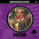 [German] - Noir, Folge 1: Großstadtlichter (ungekürzt) Audiobook