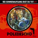 [German] - Poliziescho, Folge 7: Bei Sonnenaufgang bist du tot (ungekürzt) Audiobook