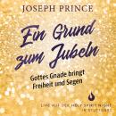 Ein Grund zum Jubeln: Gottes Gnade bringt Freiheit und Segen: Joseph Prince live auf der Holy Spirit Audiobook