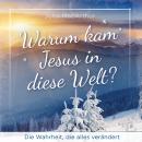 [German] - Warum kam Jesus in diese Welt?: Die Wahrheit, die alles verändert Audiobook