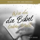 [German] - Wie du die Bibel lieben lernst: Ein Ratgeber für junge Menschen Audiobook