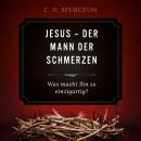 [German] - Jesus - Der Mann der Schmerzen: Was macht Ihn so einzigartig? Audiobook