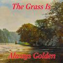 The Grass Is Always Golden (unabridged) Audiobook