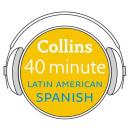 Latin American Spanish in 40 Minutes: Learn to speak Latin American Spanish in minutes with Collins, Collins Dictionaries 