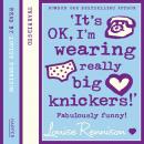 ‘It’s OK, I’m wearing really big knickers!’, Louise Rennison