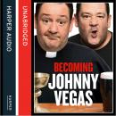Becoming Johnny Vegas Audiobook