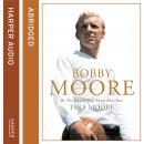 Bobby Moore: By the Person Who Knew Him Best Audiobook