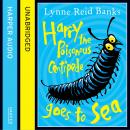 Harry the Poisonous Centipede Goes to Sea, Lynne Reid Banks