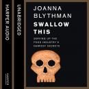 Swallow This: Serving Up the Food Industry’s Darkest Secrets Audiobook