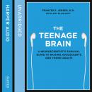 The Teenage Brain: A neuroscientist’s survival guide to raising adolescents and young adults Audiobook