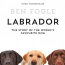 Labrador: The Story of the World's Favourite Dog Audiobook