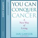 You Can Conquer Cancer: The ground-breaking self-help manual including nutrition, meditation and lif Audiobook