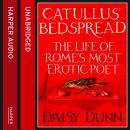 Catullus' Bedspread: The Life of Rome's Most Erotic Poet Audiobook