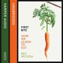 First Bite: How We Learn to Eat Audiobook