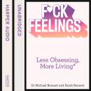 F*ck Feelings: Less Obsessing, More Living Audiobook