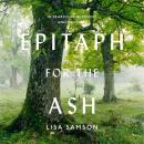 Epitaph for the Ash: In Search of Recovery and Renewal, Lisa Samson