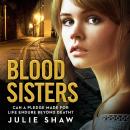 Blood Sisters: Can a pledge made for life endure beyond death?, Julie Shaw