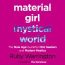 Material Girl, Mystical World: The Now-Age Guide for Chic Seekers and Modern Mystics, Ruby Warrington